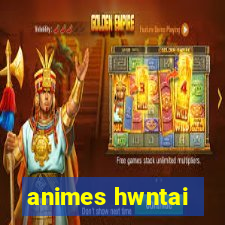 animes hwntai